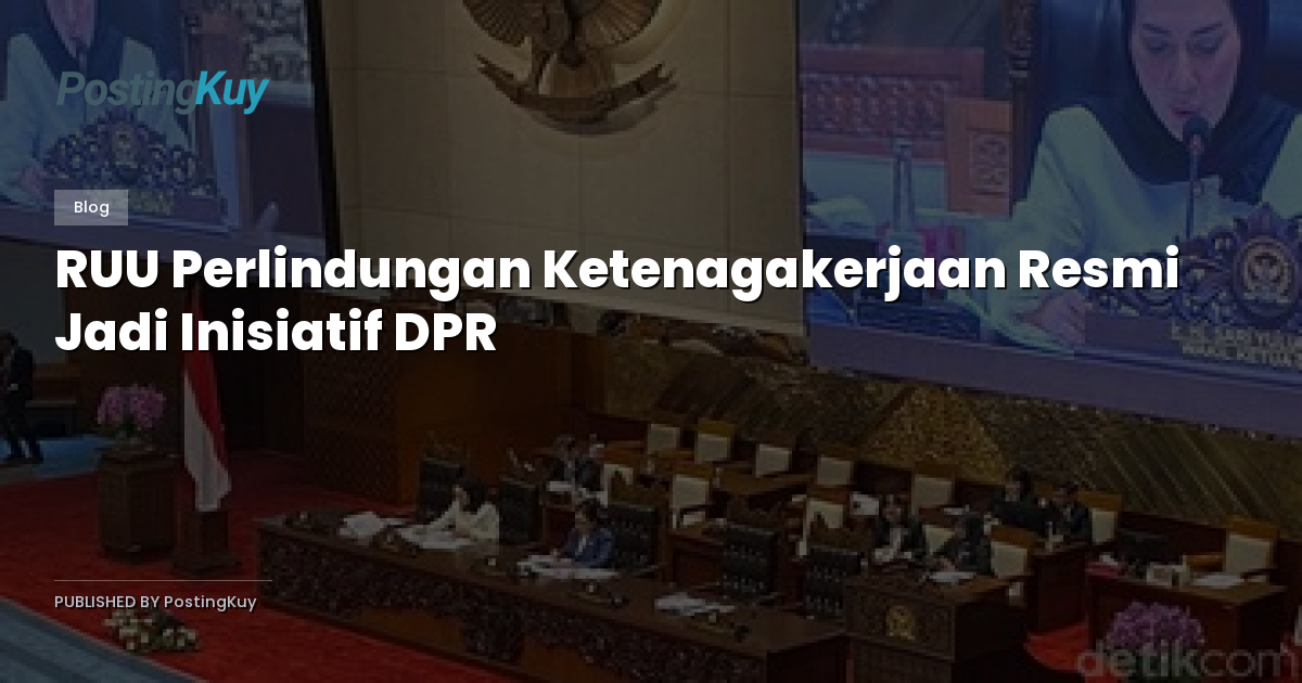 RUU Perlindungan Ketenagakerjaan Resmi Jadi Inisiatif DPR