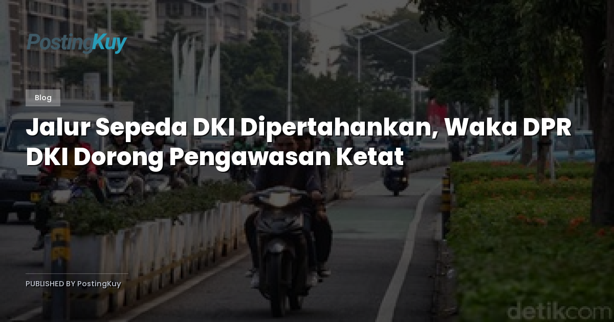 Jalur Sepeda DKI Dipertahankan, Waka DPR DKI Dorong Pengawasan Ketat