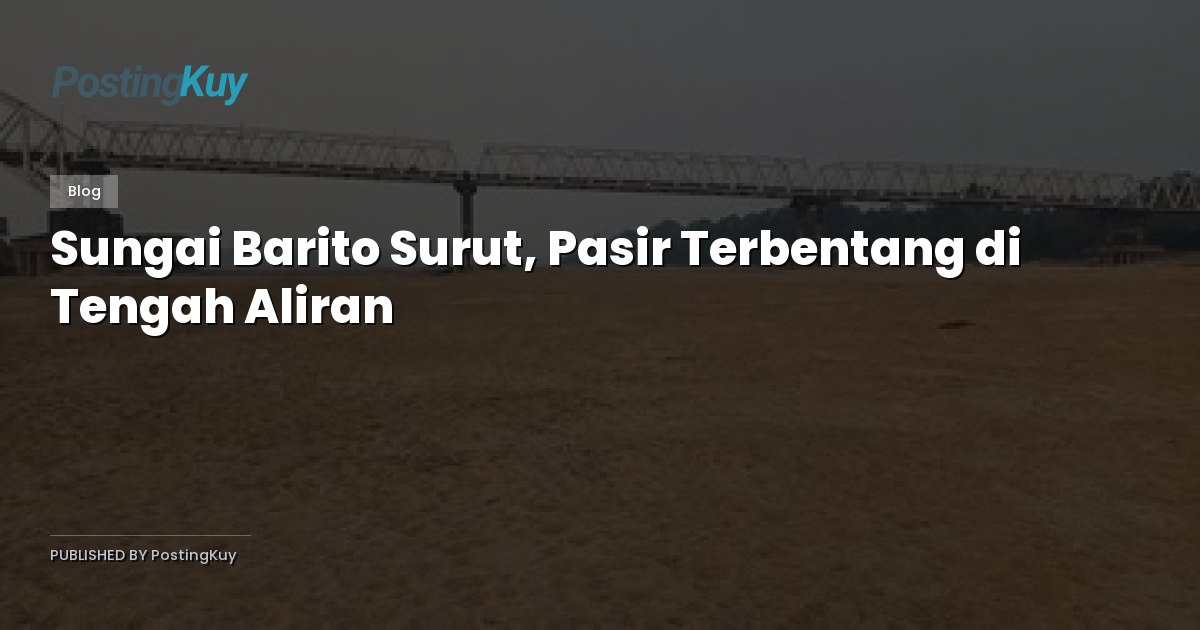 Sungai Barito Surut, Pasir Terbentang di Tengah Aliran