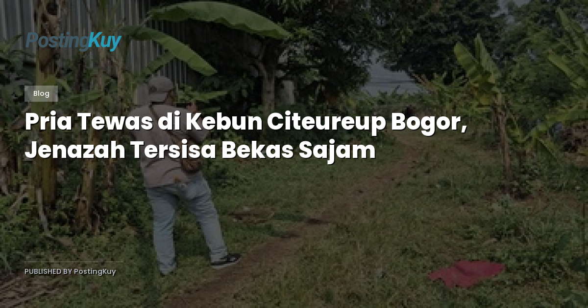 Pria Tewas di Kebun Citeureup Bogor, Jenazah Tersisa Bekas Sajam