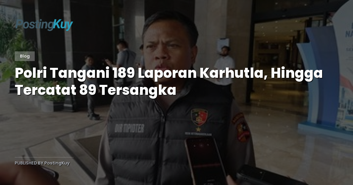 Polri Tangani 189 Laporan Karhutla, Hingga Tercatat 89 Tersangka