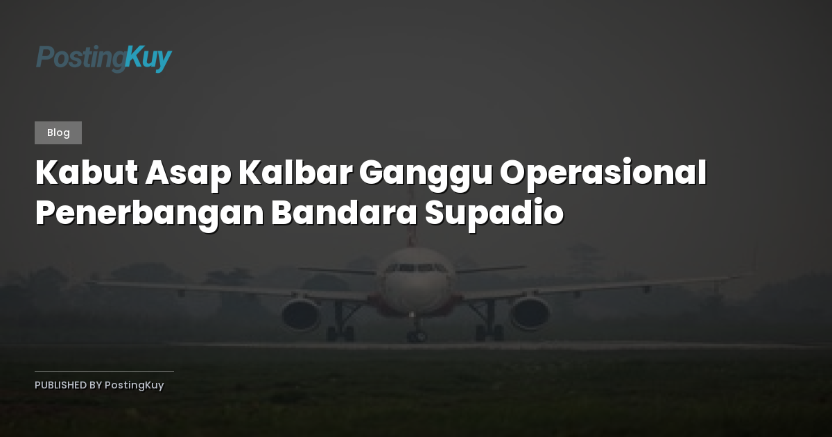 Kabut Asap Kalbar Ganggu Operasional Penerbangan Bandara Supadio