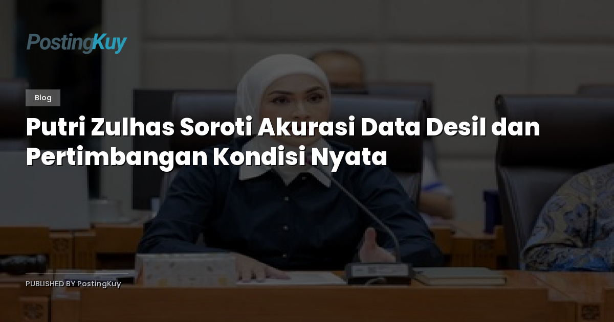 Putri Zulhas Soroti Akurasi Data Desil dan Pertimbangan Kondisi Nyata