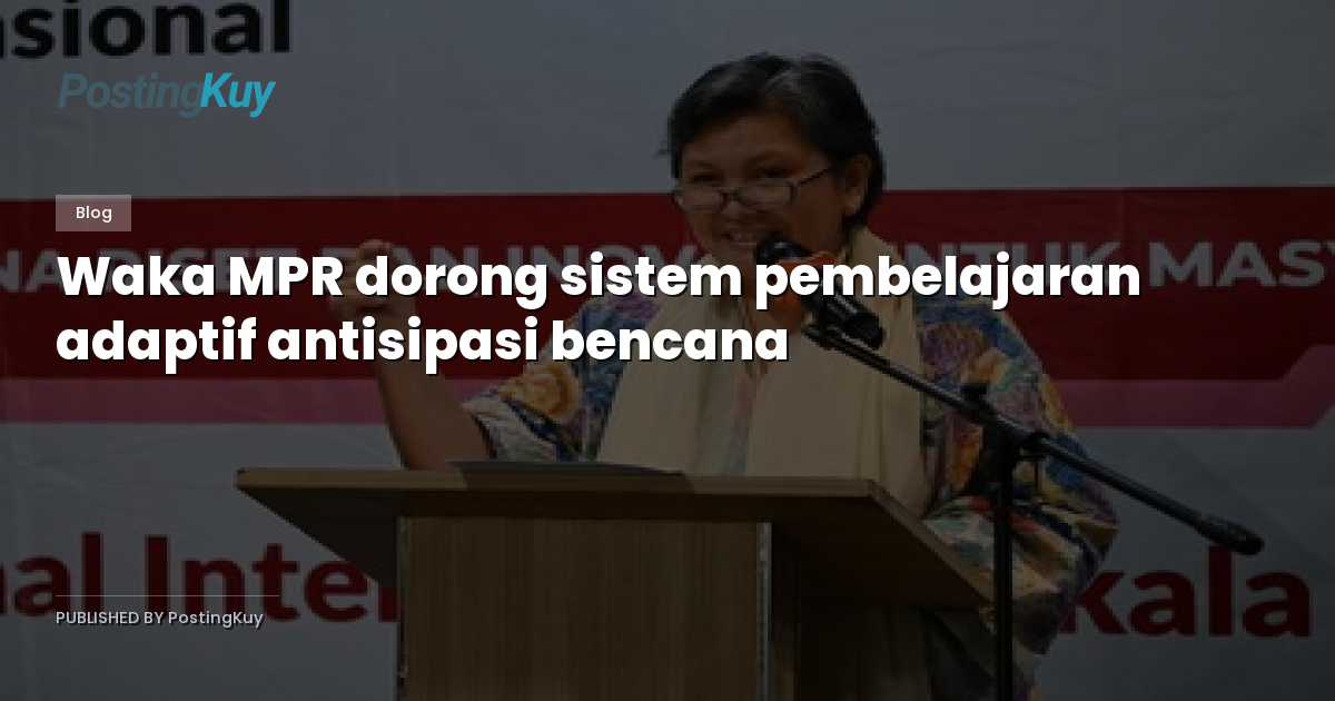 Waka MPR dorong sistem pembelajaran adaptif antisipasi bencana