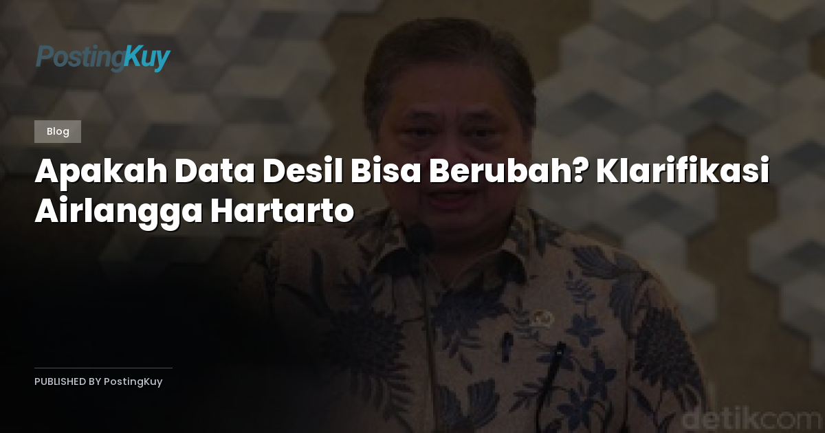 Apakah Data Desil Bisa Berubah? Klarifikasi Airlangga Hartarto