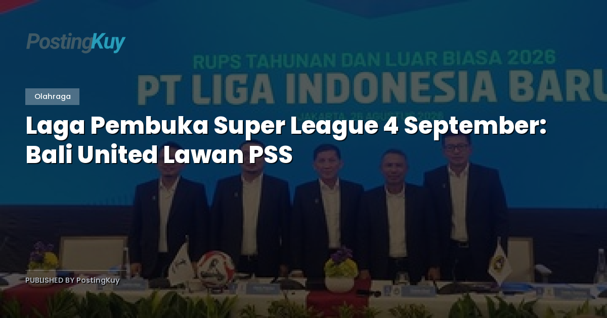 Laga Pembuka Super League 4 September: Bali United Lawan PSS