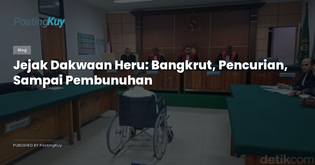 Jejak Dakwaan Heru: Bangkrut, Pencurian, Sampai Pembunuhan