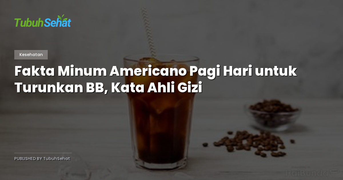 Fakta Minum Americano Pagi Hari untuk Turunkan BB, Kata Ahli Gizi