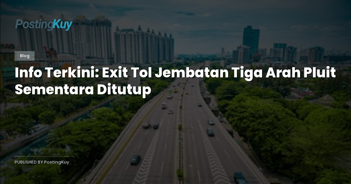 Info Terkini: Exit Tol Jembatan Tiga Arah Pluit Sementara Ditutup