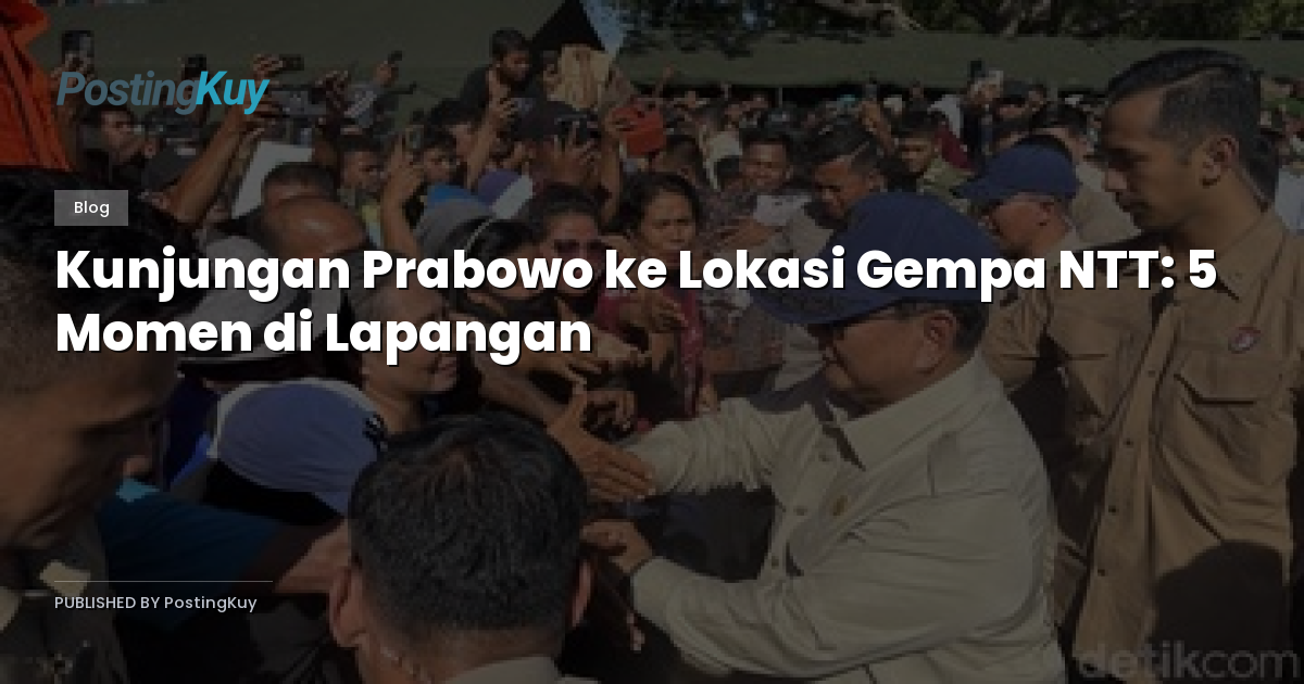 Kunjungan Prabowo ke Lokasi Gempa NTT: 5 Momen di Lapangan