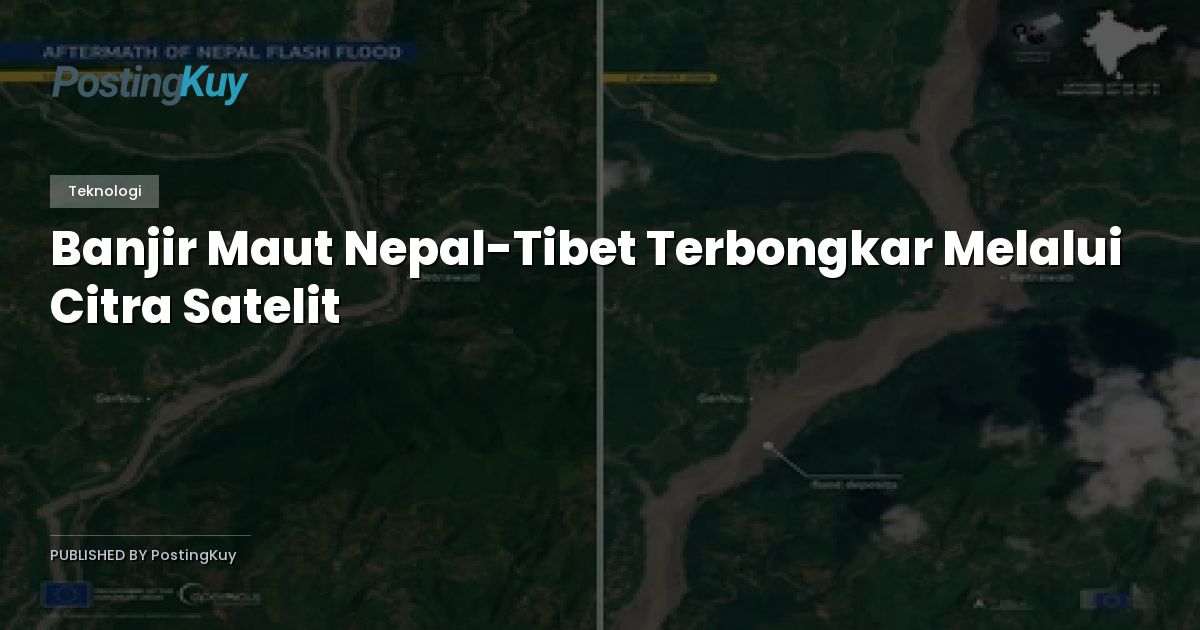 Banjir Maut Nepal-Tibet Terbongkar Melalui Citra Satelit