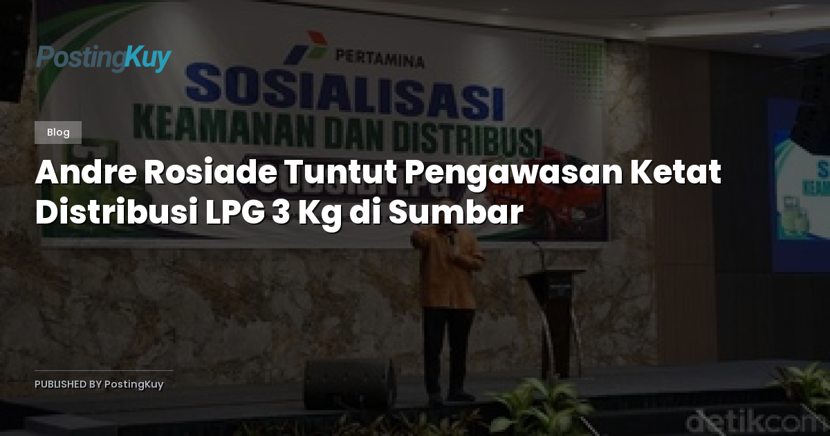 Andre Rosiade Tuntut Pengawasan Ketat Distribusi LPG 3 Kg di Sumbar