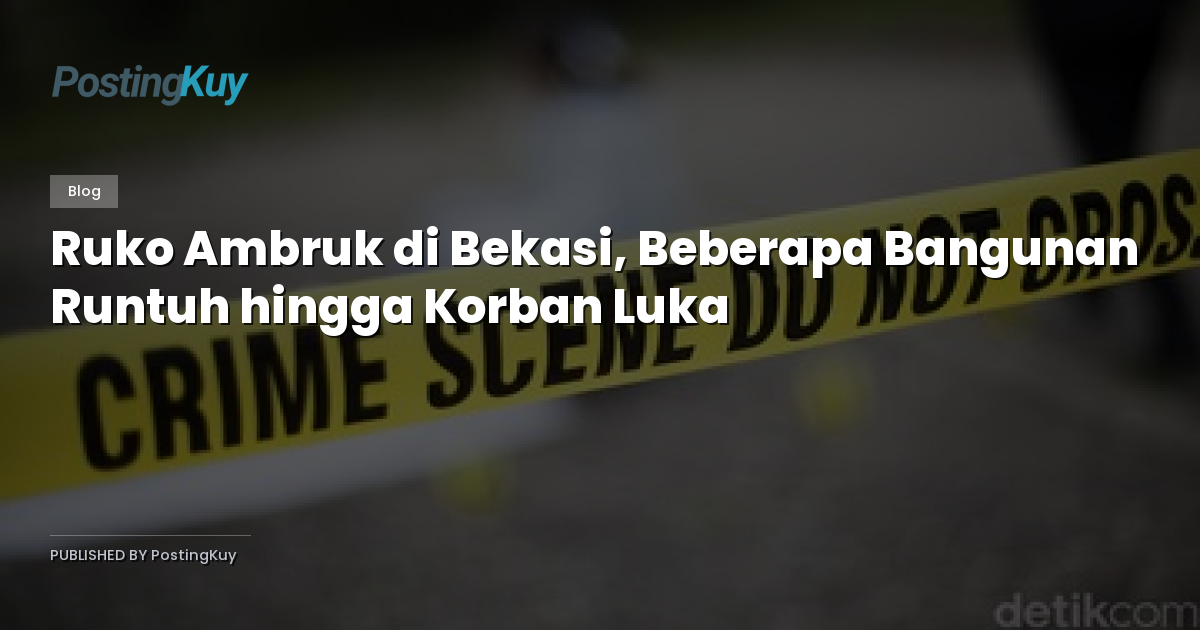 Ruko Ambruk di Bekasi, Beberapa Bangunan Runtuh hingga Korban Luka