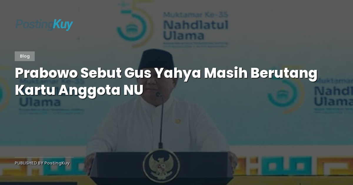 Prabowo Sebut Gus Yahya Masih Berutang Kartu Anggota NU