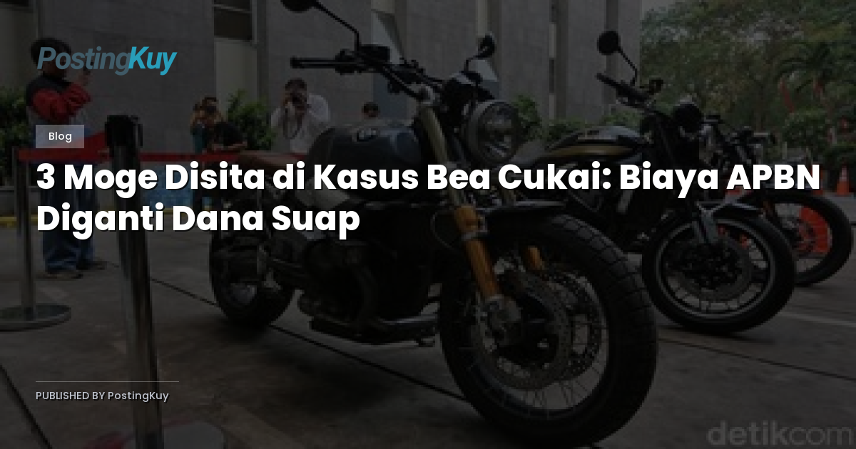 3 Moge Disita di Kasus Bea Cukai: Biaya APBN Diganti Dana Suap