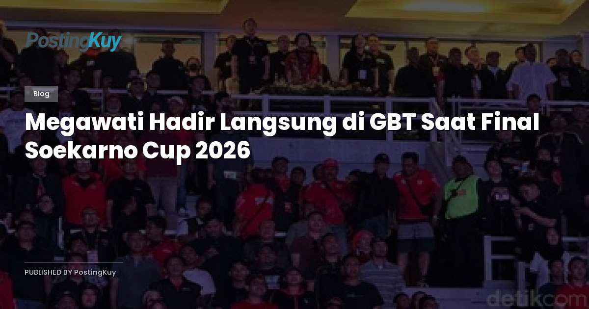Megawati Hadir Langsung di GBT Saat Final Soekarno Cup 2026
