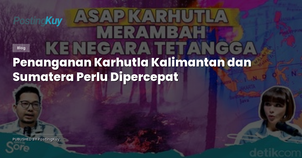 Penanganan Karhutla Kalimantan dan Sumatera Perlu Dipercepat