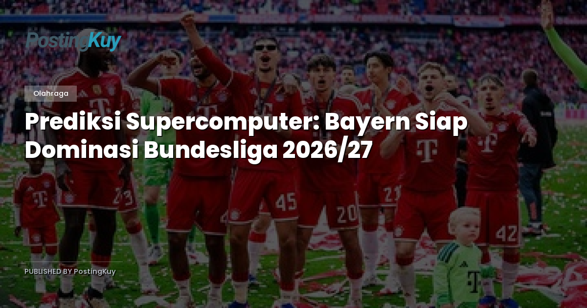 Prediksi Supercomputer: Bayern Siap Dominasi Bundesliga 2026/27