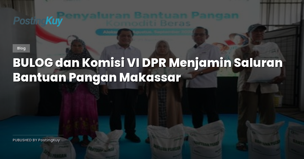 BULOG dan Komisi VI DPR Menjamin Saluran Bantuan Pangan Makassar