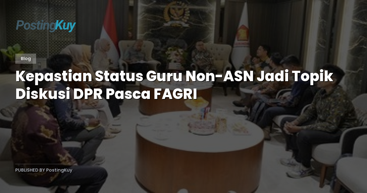 Kepastian Status Guru Non-ASN Jadi Topik Diskusi DPR Pasca FAGRI
