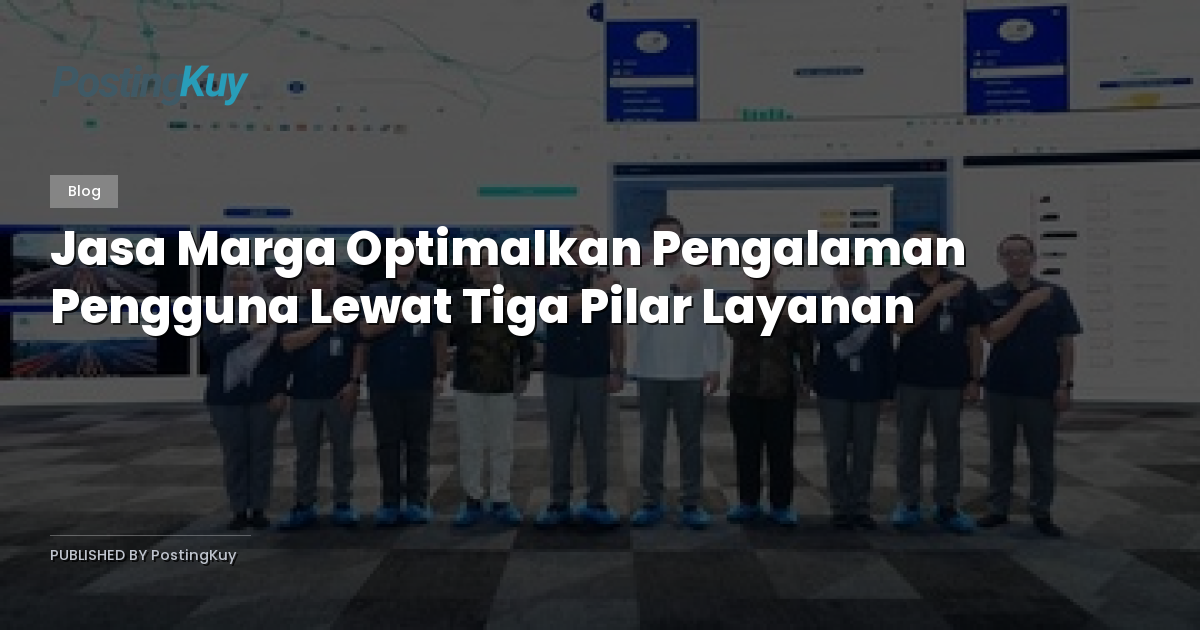 Jasa Marga Optimalkan Pengalaman Pengguna Lewat Tiga Pilar Layanan