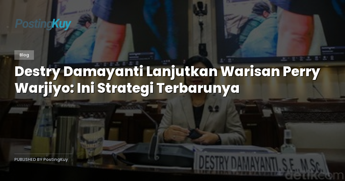 Destry Damayanti Lanjutkan Warisan Perry Warjiyo: Ini Strategi Terbarunya