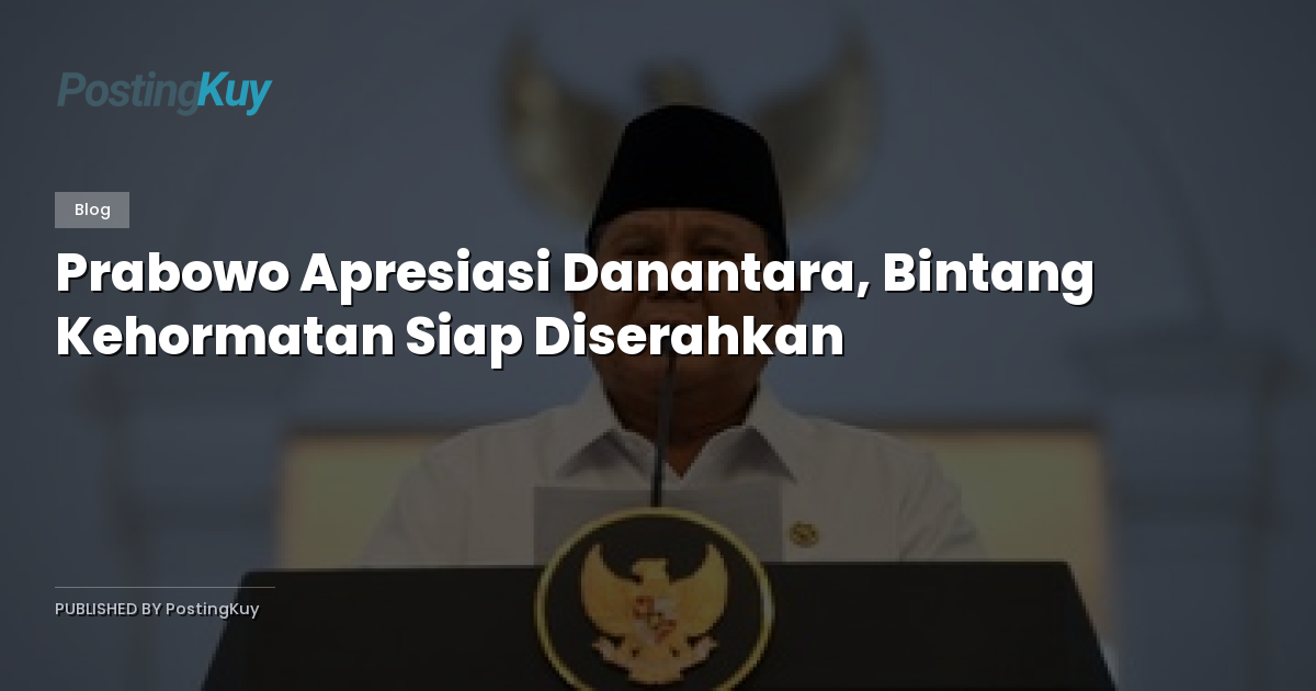Prabowo Apresiasi Danantara, Bintang Kehormatan Siap Diserahkan