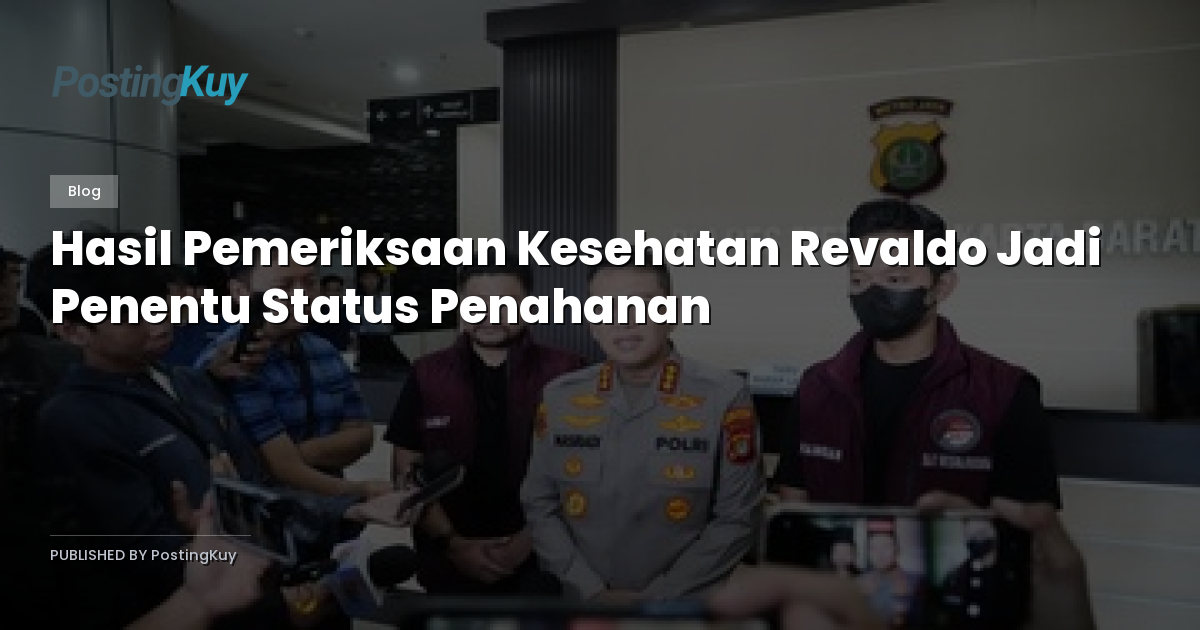 Hasil Pemeriksaan Kesehatan Revaldo Jadi Penentu Status Penahanan