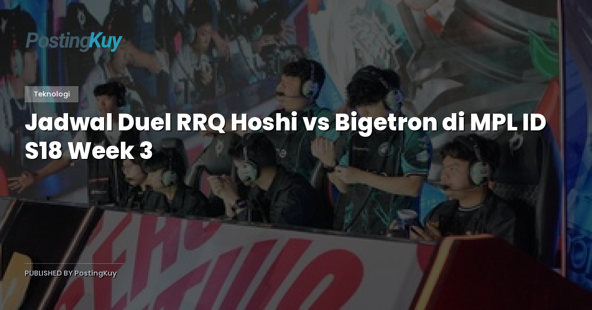 Jadwal Duel RRQ Hoshi vs Bigetron di MPL ID S18 Week 3