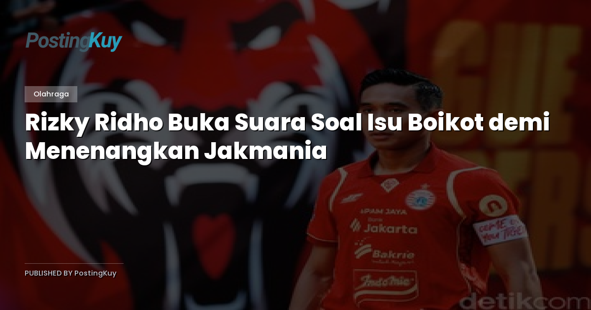 Rizky Ridho Buka Suara Soal Isu Boikot demi Menenangkan Jakmania