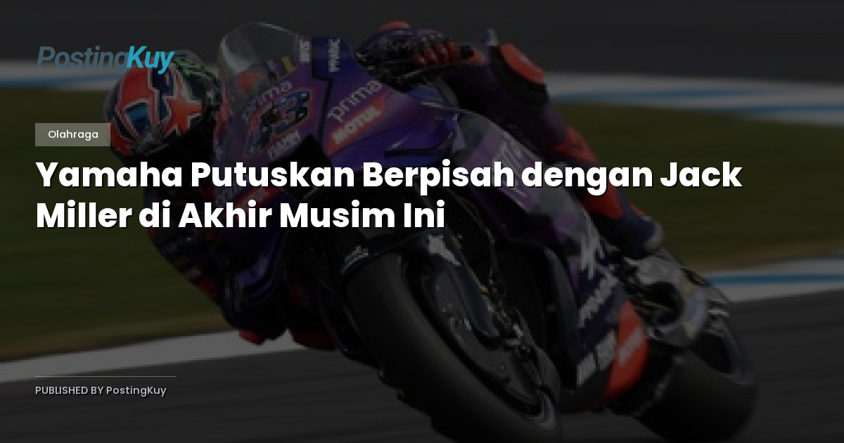 Yamaha Putuskan Berpisah dengan Jack Miller di Akhir Musim Ini