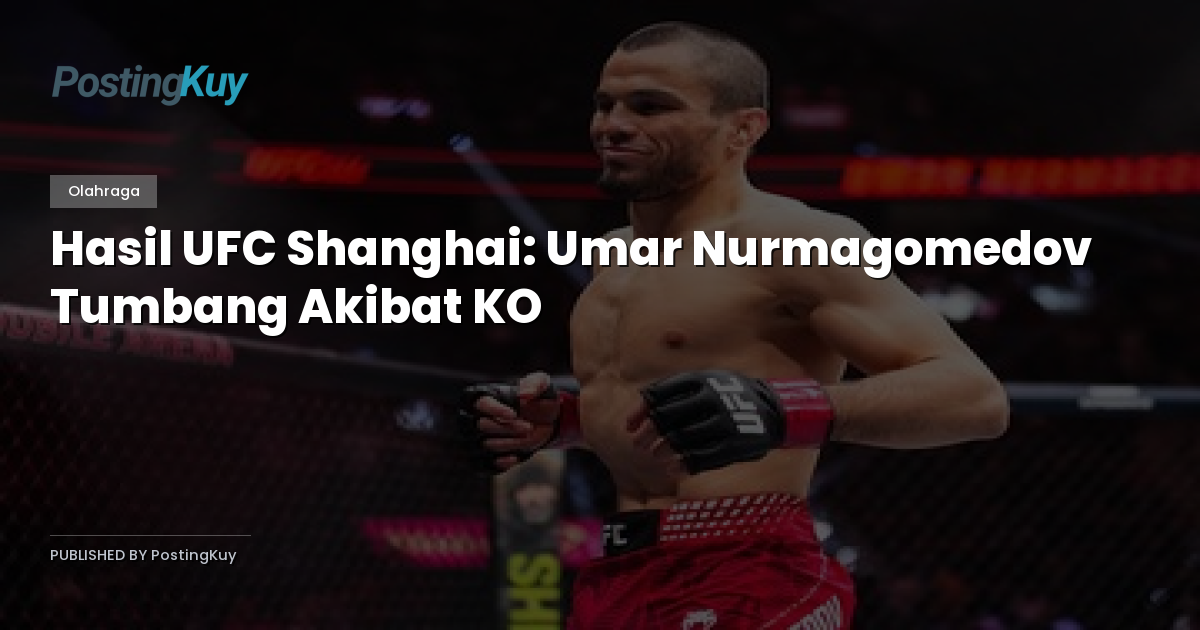 Hasil UFC Shanghai: Umar Nurmagomedov Tumbang Akibat KO