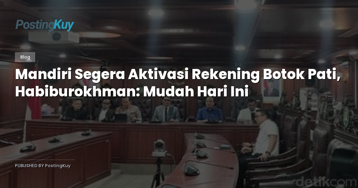 Mandiri Segera Aktivasi Rekening Botok Pati, Habiburokhman: Mudah Hari Ini