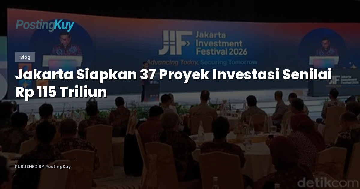 Jakarta Siapkan 37 Proyek Investasi Senilai Rp 115 Triliun