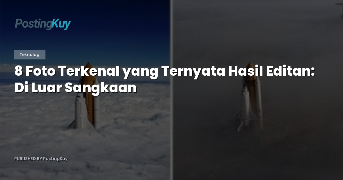 8 Foto Terkenal yang Ternyata Hasil Editan: Di Luar Sangkaan