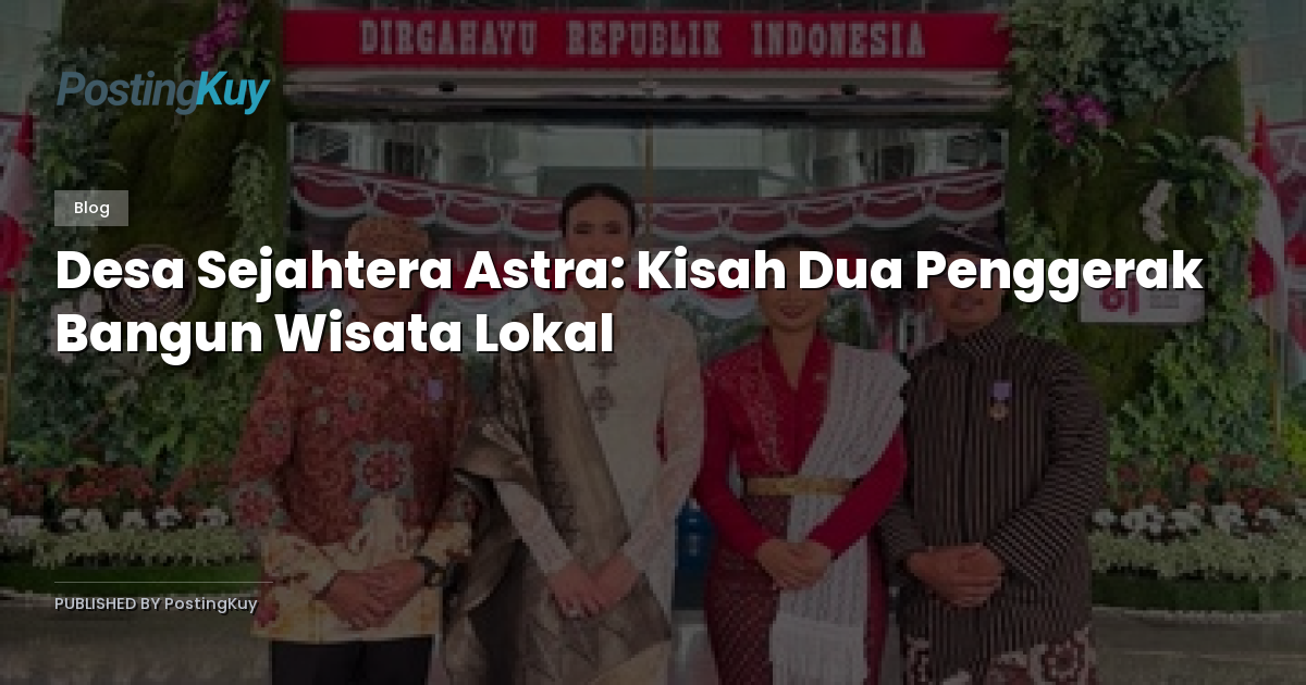 Desa Sejahtera Astra: Kisah Dua Penggerak Bangun Wisata Lokal