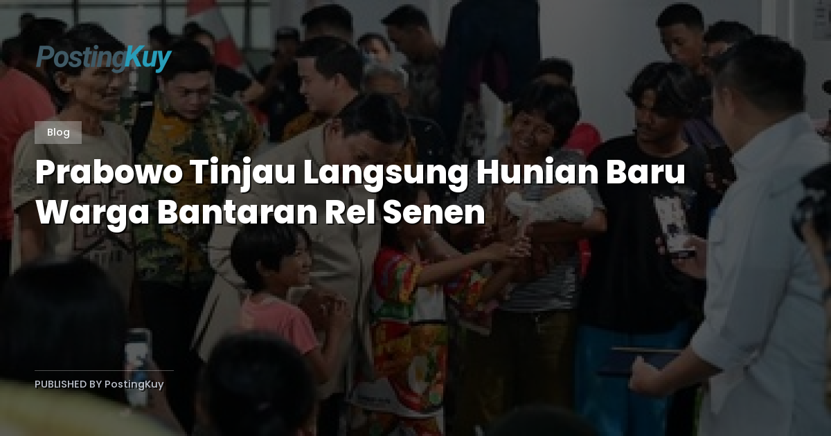 Prabowo Tinjau Langsung Hunian Baru Warga Bantaran Rel Senen