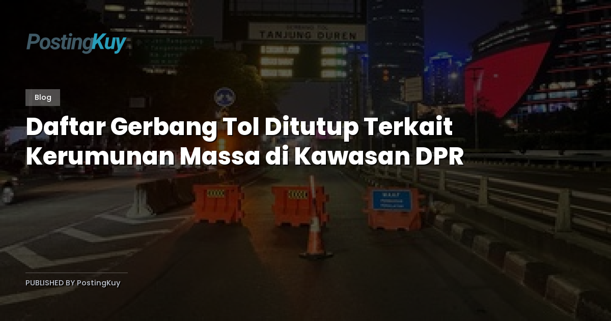Daftar Gerbang Tol Ditutup Terkait Kerumunan Massa di Kawasan DPR