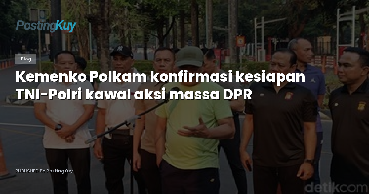 Kemenko Polkam konfirmasi kesiapan TNI-Polri kawal aksi massa DPR