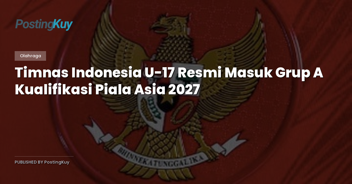 Timnas Indonesia U-17 Resmi Masuk Grup A Kualifikasi Piala Asia 2027