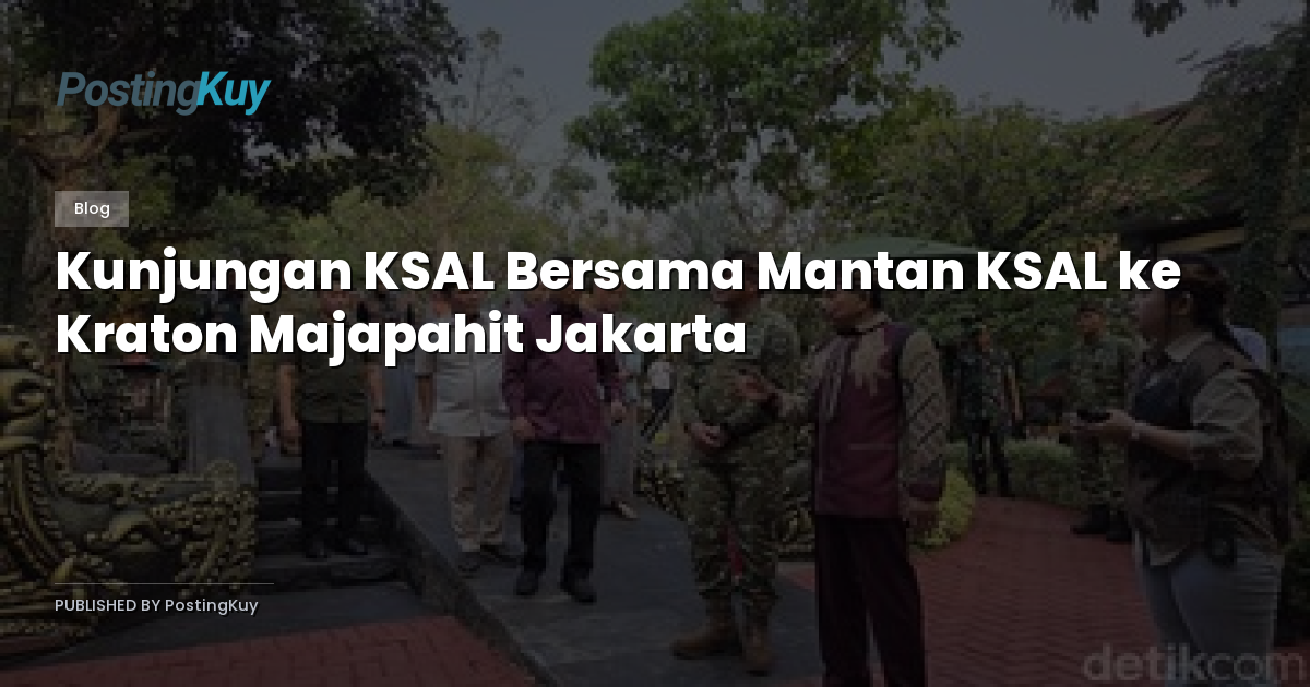 Kunjungan KSAL Bersama Mantan KSAL ke Kraton Majapahit Jakarta