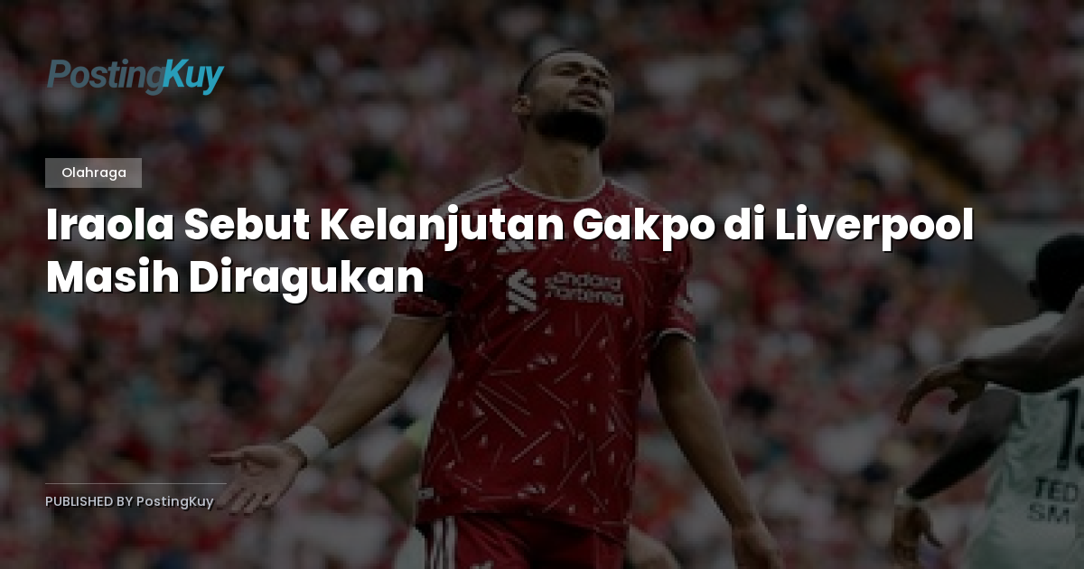Iraola Sebut Kelanjutan Gakpo di Liverpool Masih Diragukan