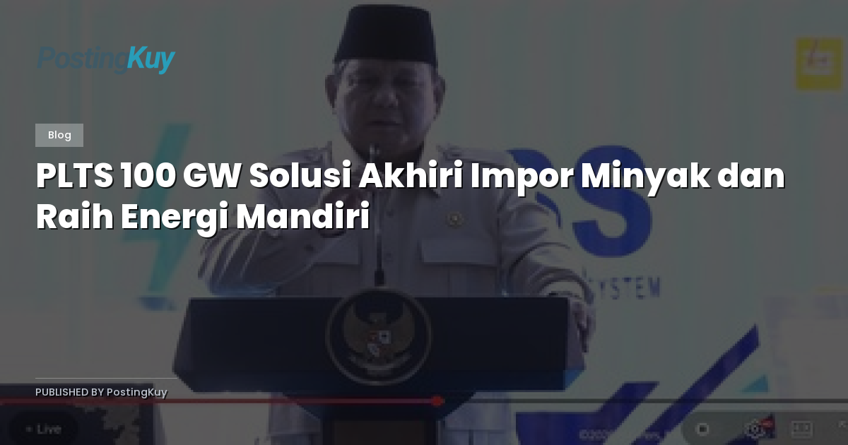 PLTS 100 GW Solusi Akhiri Impor Minyak dan Raih Energi Mandiri