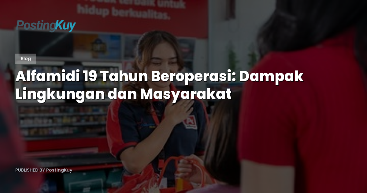 Alfamidi 19 Tahun Beroperasi: Dampak Lingkungan dan Masyarakat