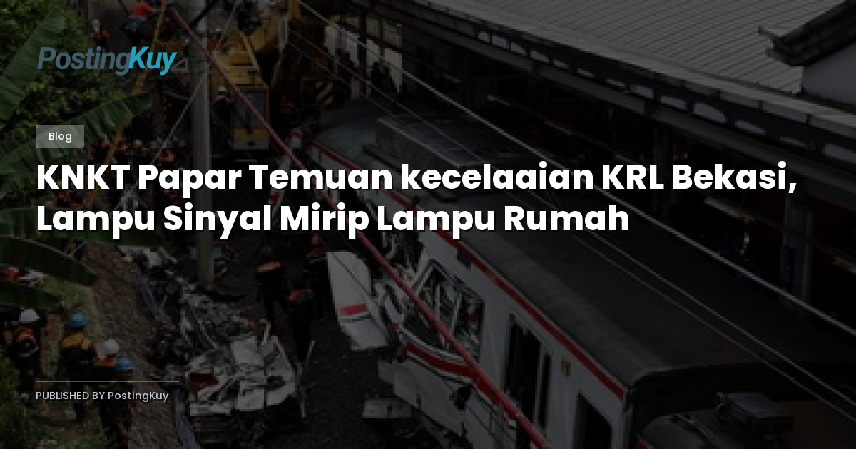 KNKT Papar Temuan kecelaaian KRL Bekasi, Lampu Sinyal Mirip Lampu Rumah