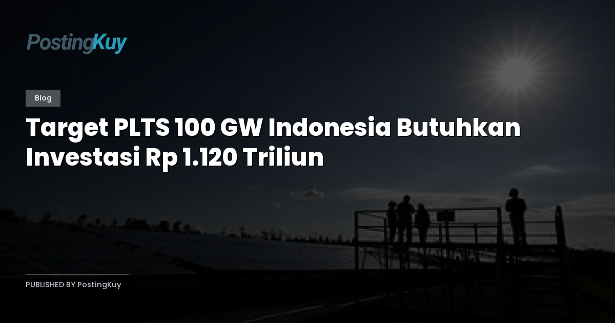 Target PLTS 100 GW Indonesia Butuhkan Investasi Rp 1.120 Triliun