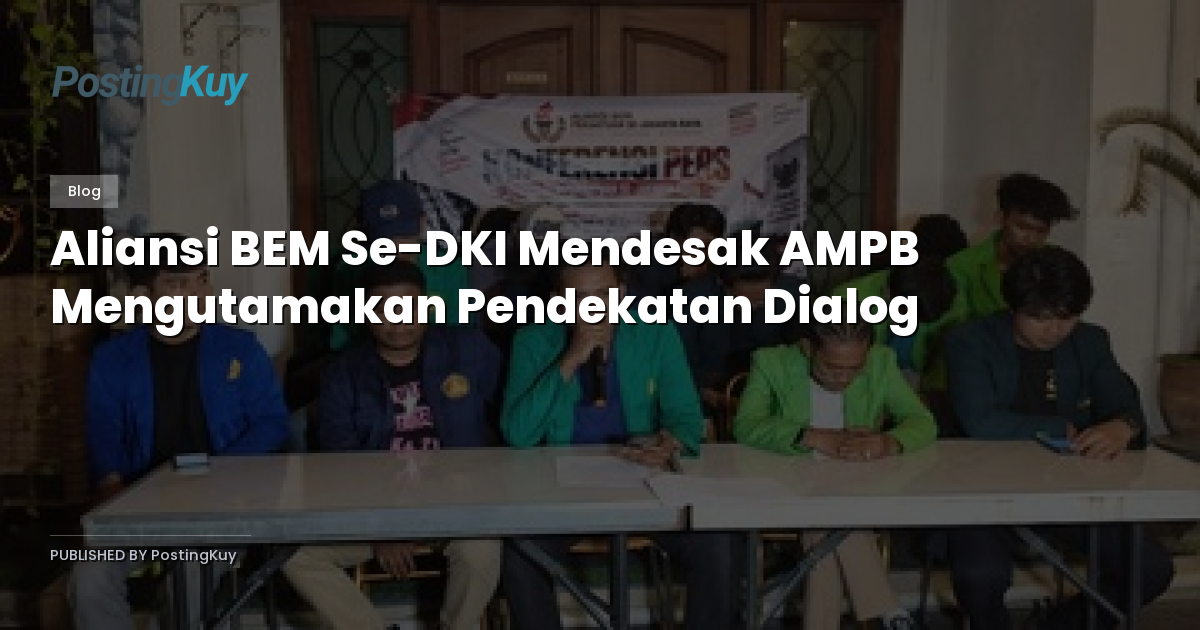 Aliansi BEM Se-DKI Mendesak AMPB Mengutamakan Pendekatan Dialog