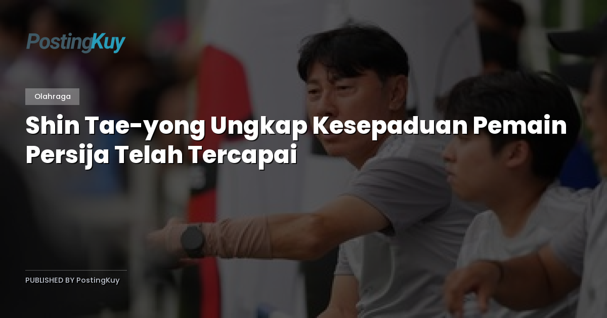 Shin Tae-yong Ungkap Kesepaduan Pemain Persija Telah Tercapai