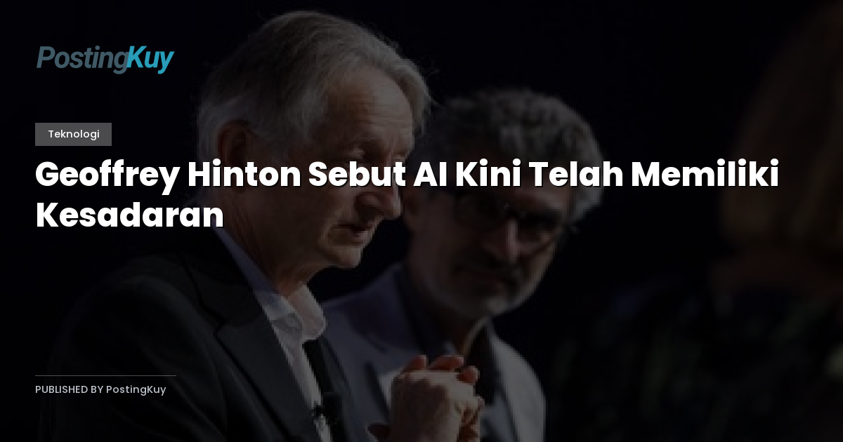 Geoffrey Hinton Sebut AI Kini Telah Memiliki Kesadaran