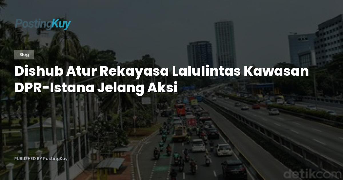 Dishub Atur Rekayasa Lalulintas Kawasan DPR-Istana Jelang Aksi